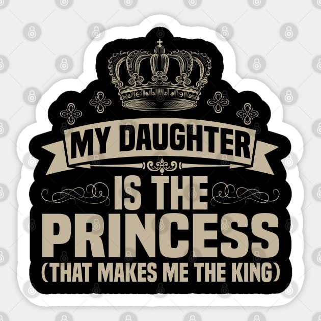 My Daughter is the Princess (That makes me the King) Sticker by jMvillszz